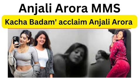 anjali arora leaked mms video|Kacha Badam Fame Anjali Arora Fucks Hard. Mms Leaked.